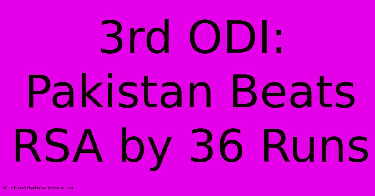 3rd ODI: Pakistan Beats RSA By 36 Runs