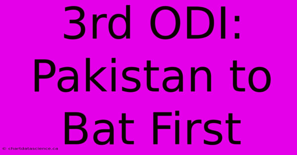 3rd ODI: Pakistan To Bat First