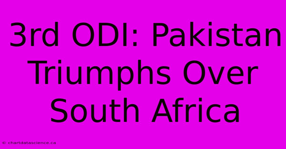 3rd ODI: Pakistan Triumphs Over South Africa