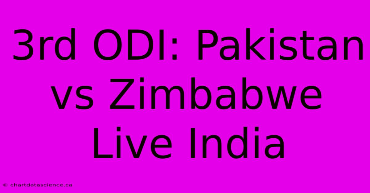 3rd ODI: Pakistan Vs Zimbabwe Live India