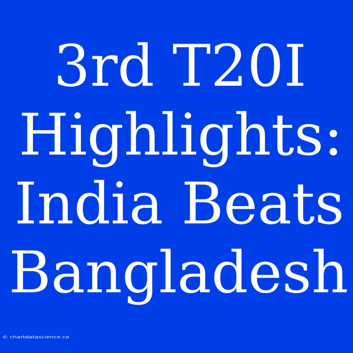 3rd T20I Highlights: India Beats Bangladesh