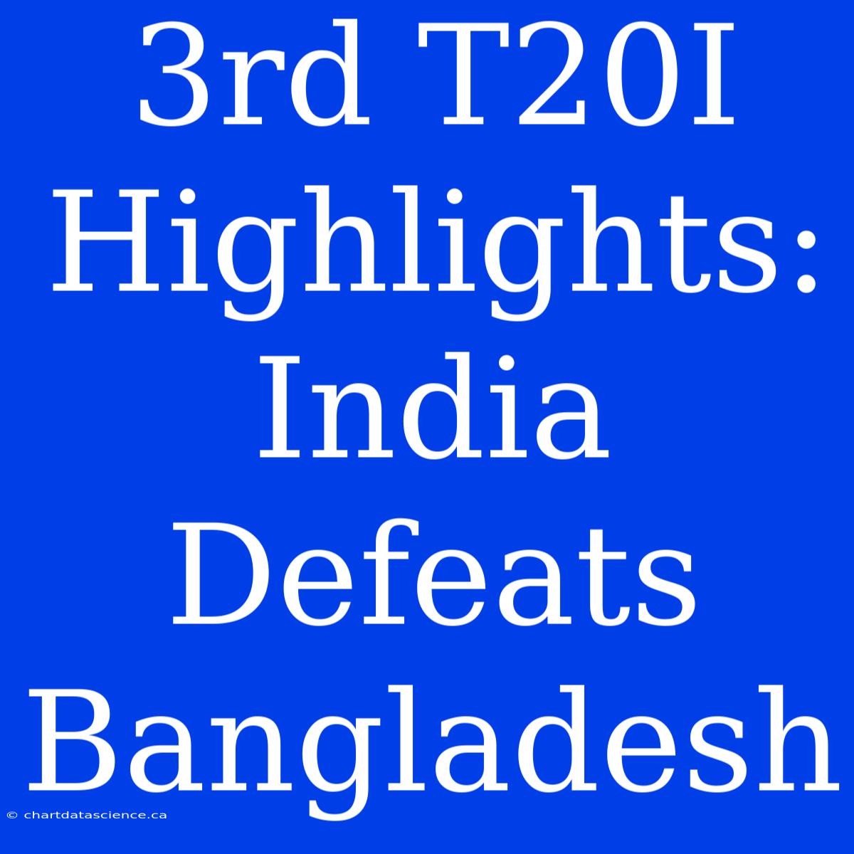 3rd T20I Highlights: India Defeats Bangladesh