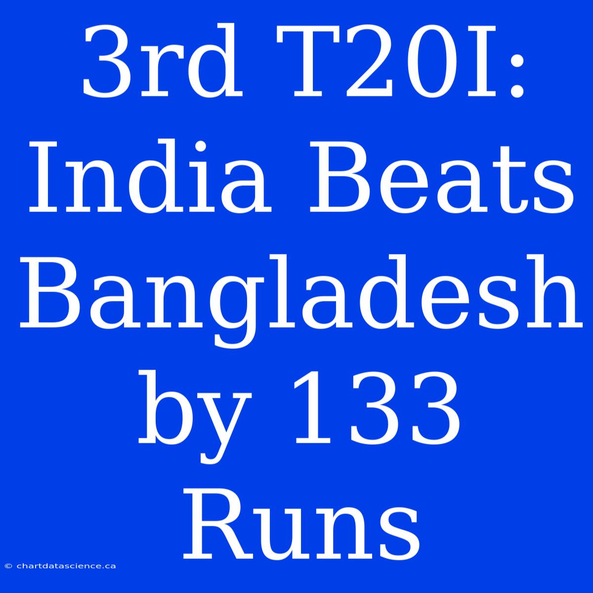 3rd T20I: India Beats Bangladesh By 133 Runs