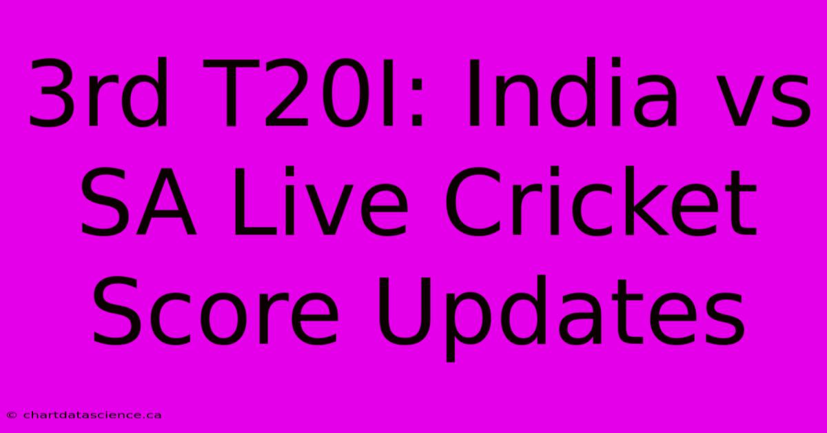 3rd T20I: India Vs SA Live Cricket Score Updates