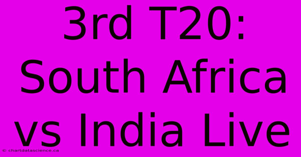 3rd T20: South Africa Vs India Live 