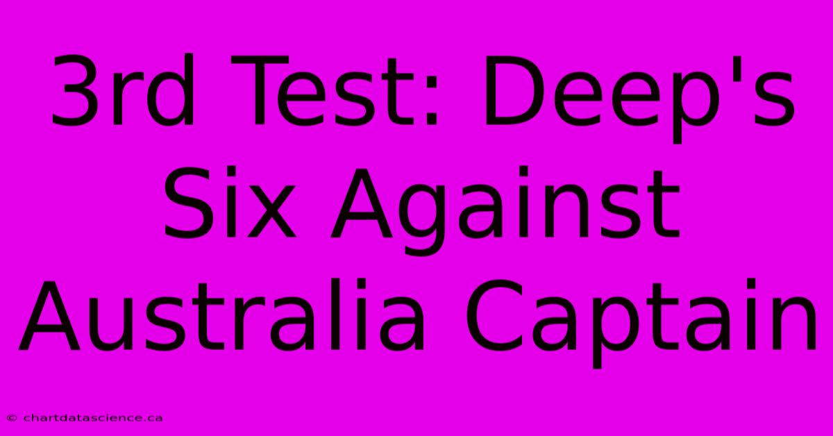 3rd Test: Deep's Six Against Australia Captain