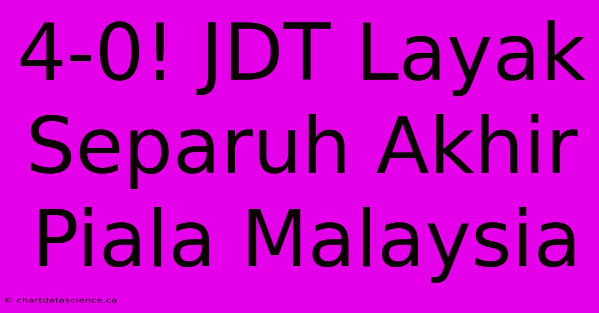 4-0! JDT Layak Separuh Akhir Piala Malaysia