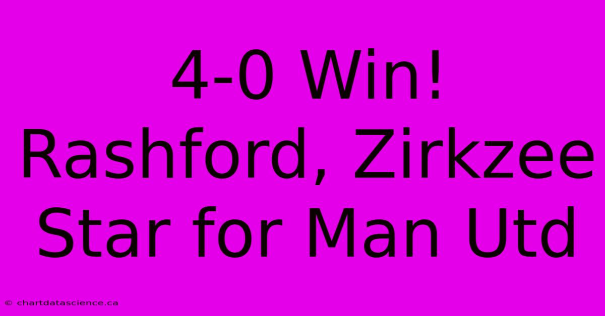 4-0 Win! Rashford, Zirkzee Star For Man Utd