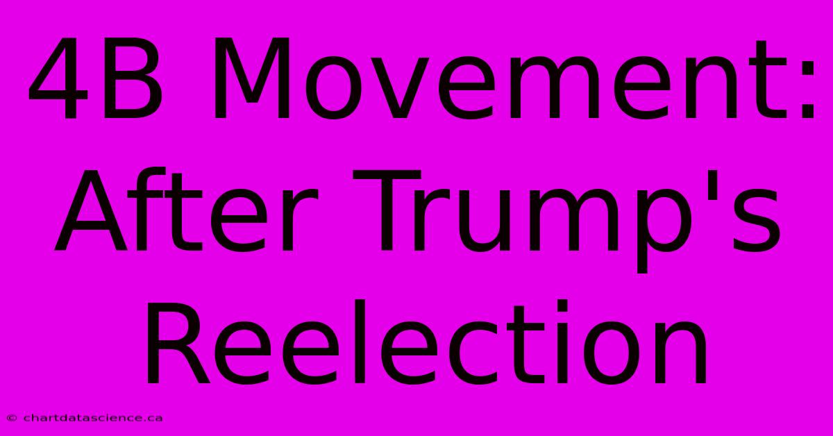 4B Movement: After Trump's Reelection