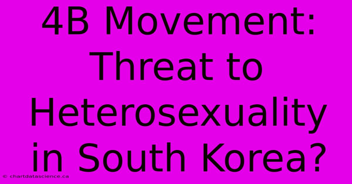 4B Movement: Threat To Heterosexuality In South Korea?