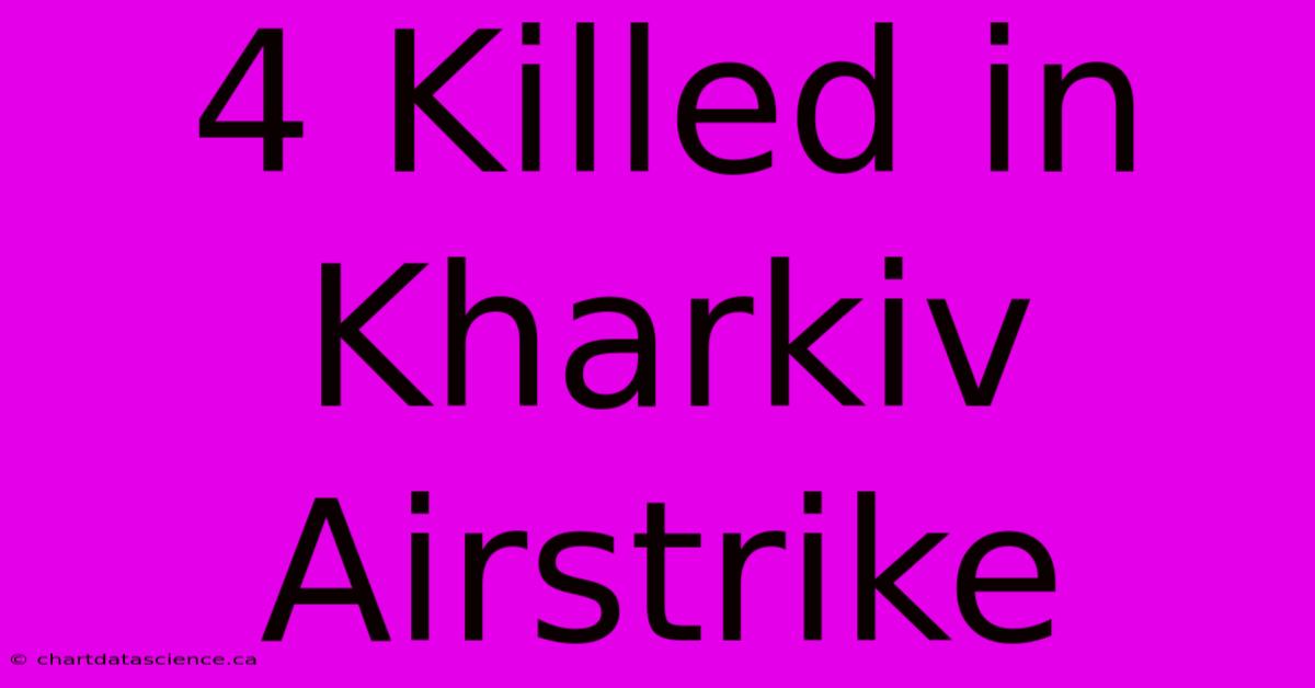 4 Killed In Kharkiv Airstrike