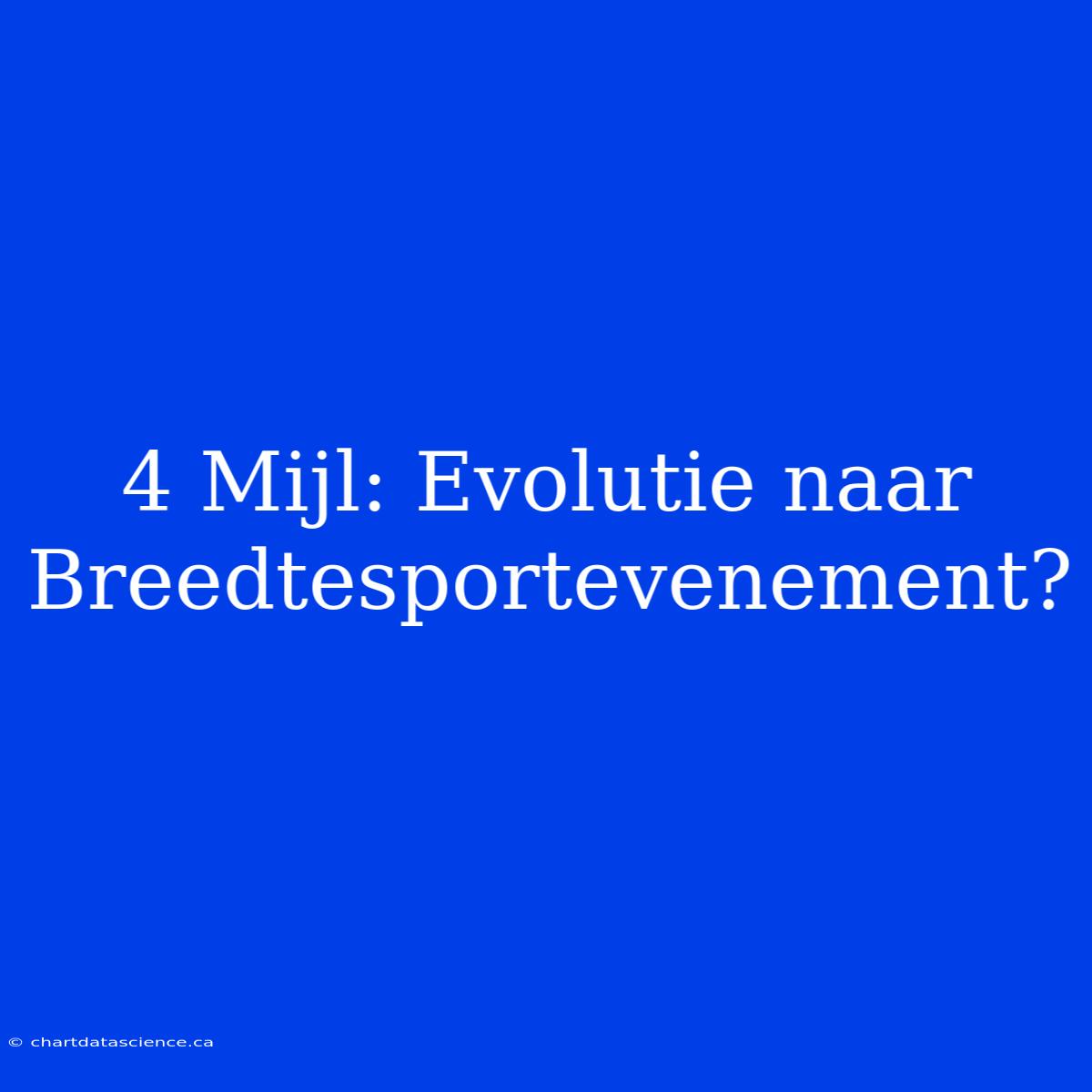 4 Mijl: Evolutie Naar Breedtesportevenement?