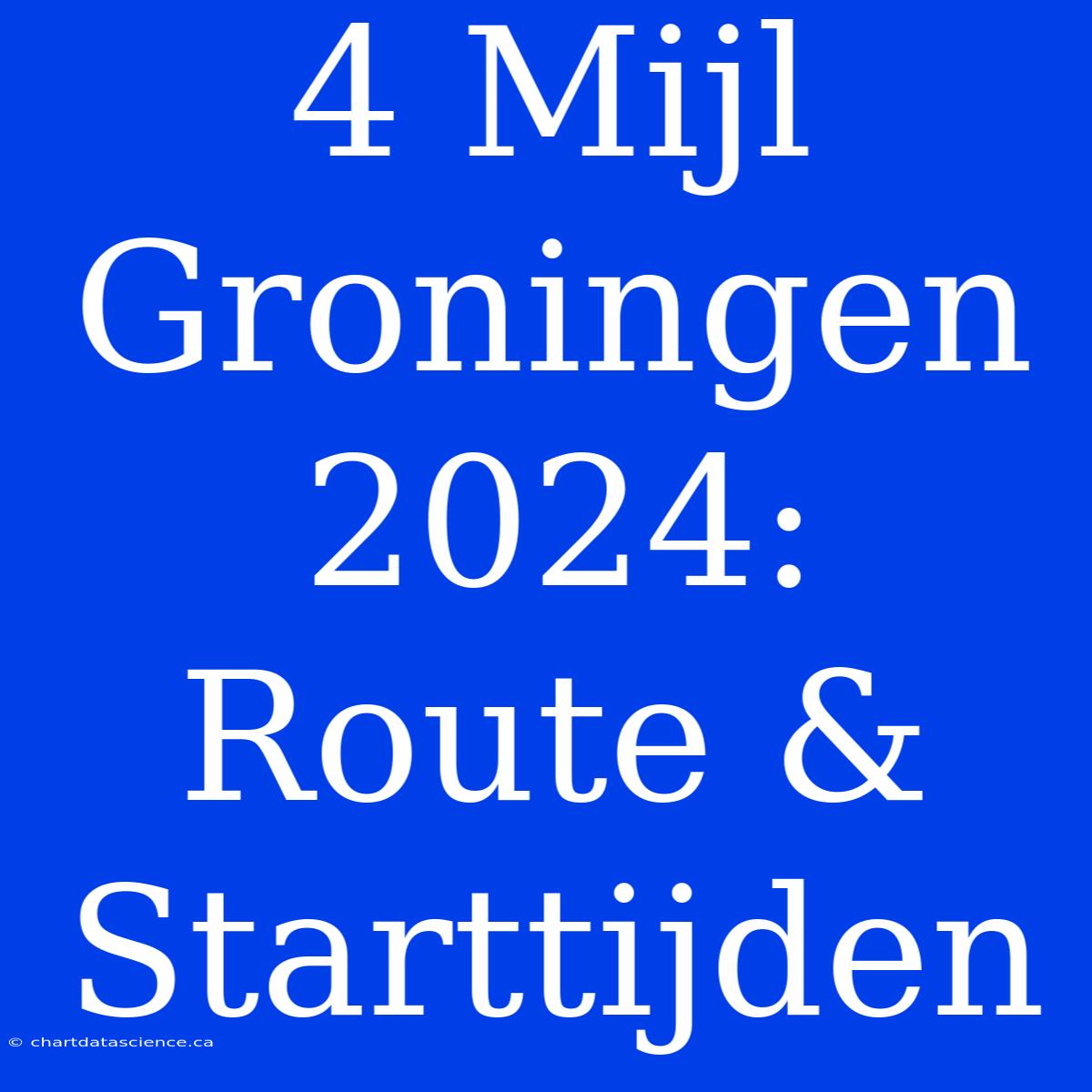 4 Mijl Groningen 2024: Route & Starttijden