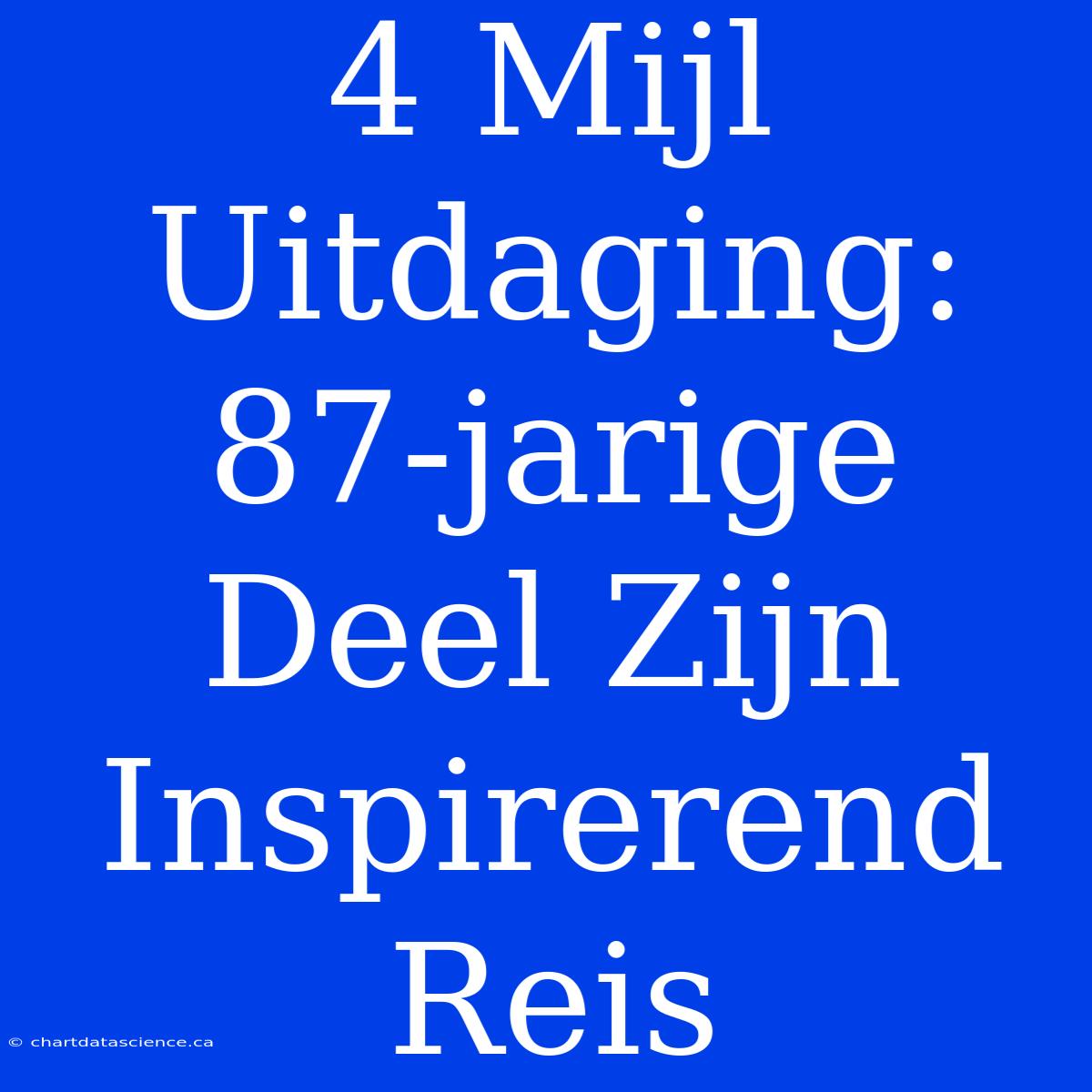 4 Mijl Uitdaging: 87-jarige Deel Zijn Inspirerend Reis