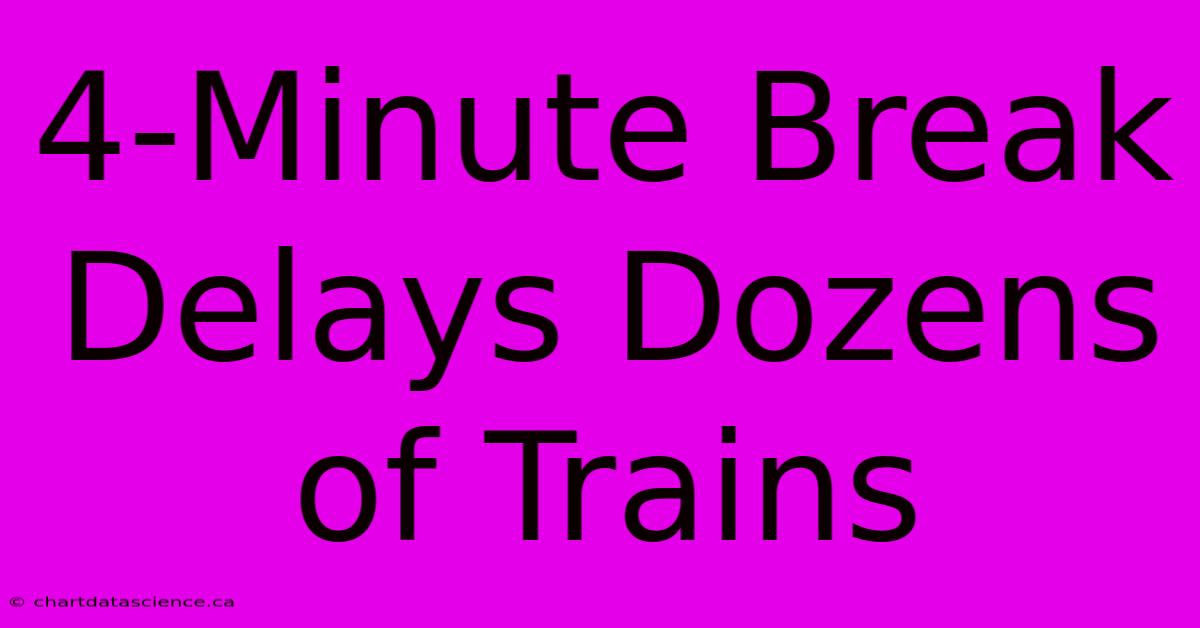 4-Minute Break Delays Dozens Of Trains