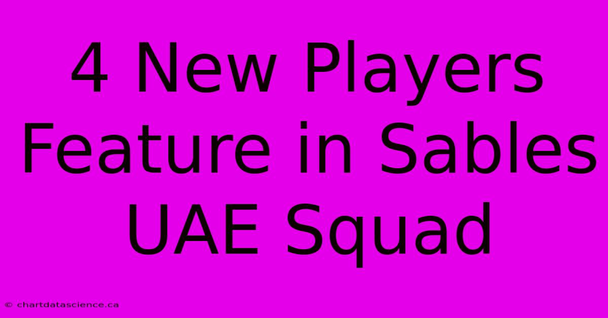 4 New Players Feature In Sables UAE Squad