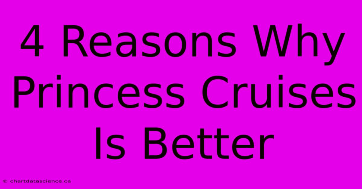 4 Reasons Why Princess Cruises Is Better