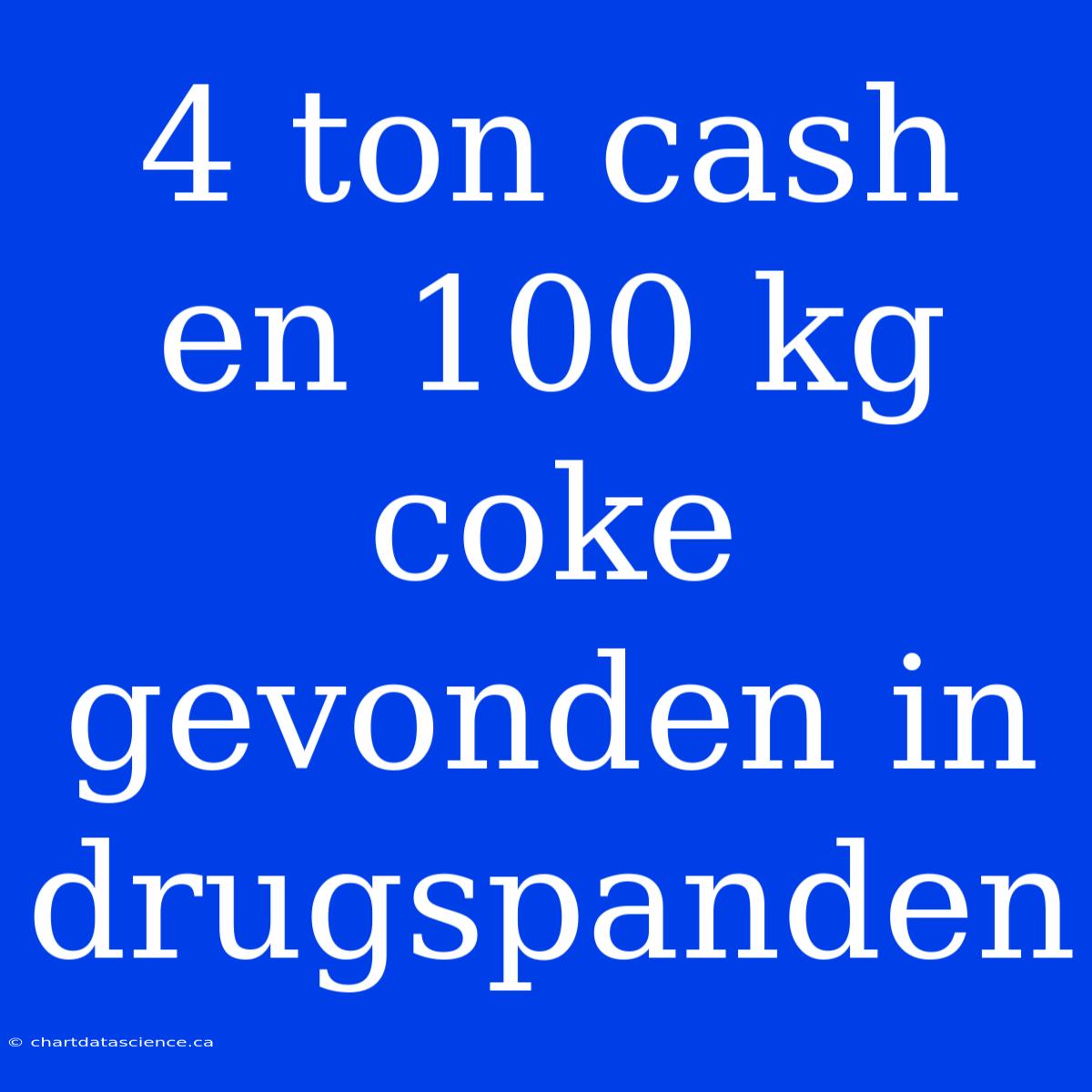 4 Ton Cash En 100 Kg Coke Gevonden In Drugspanden