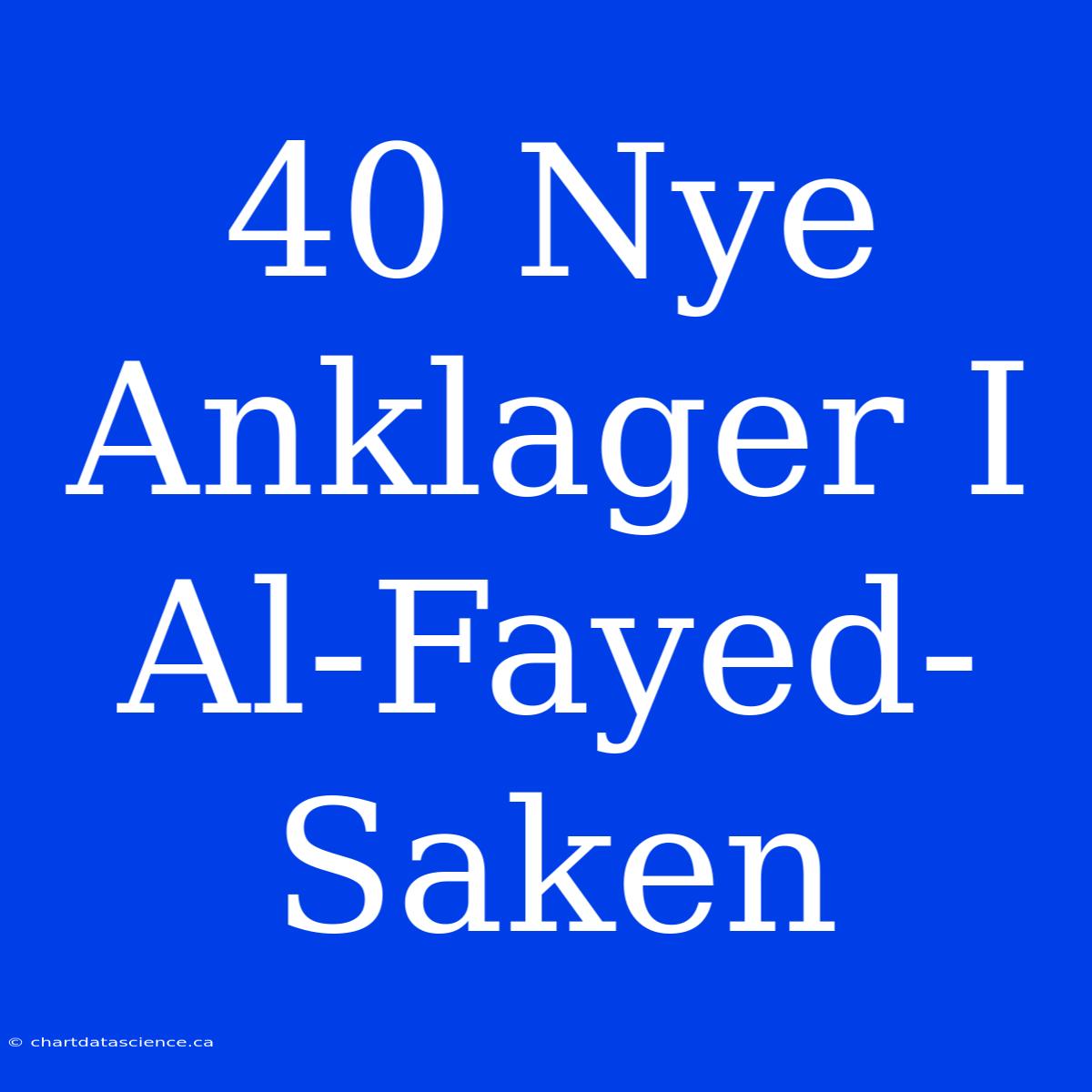 40 Nye Anklager I Al-Fayed-Saken