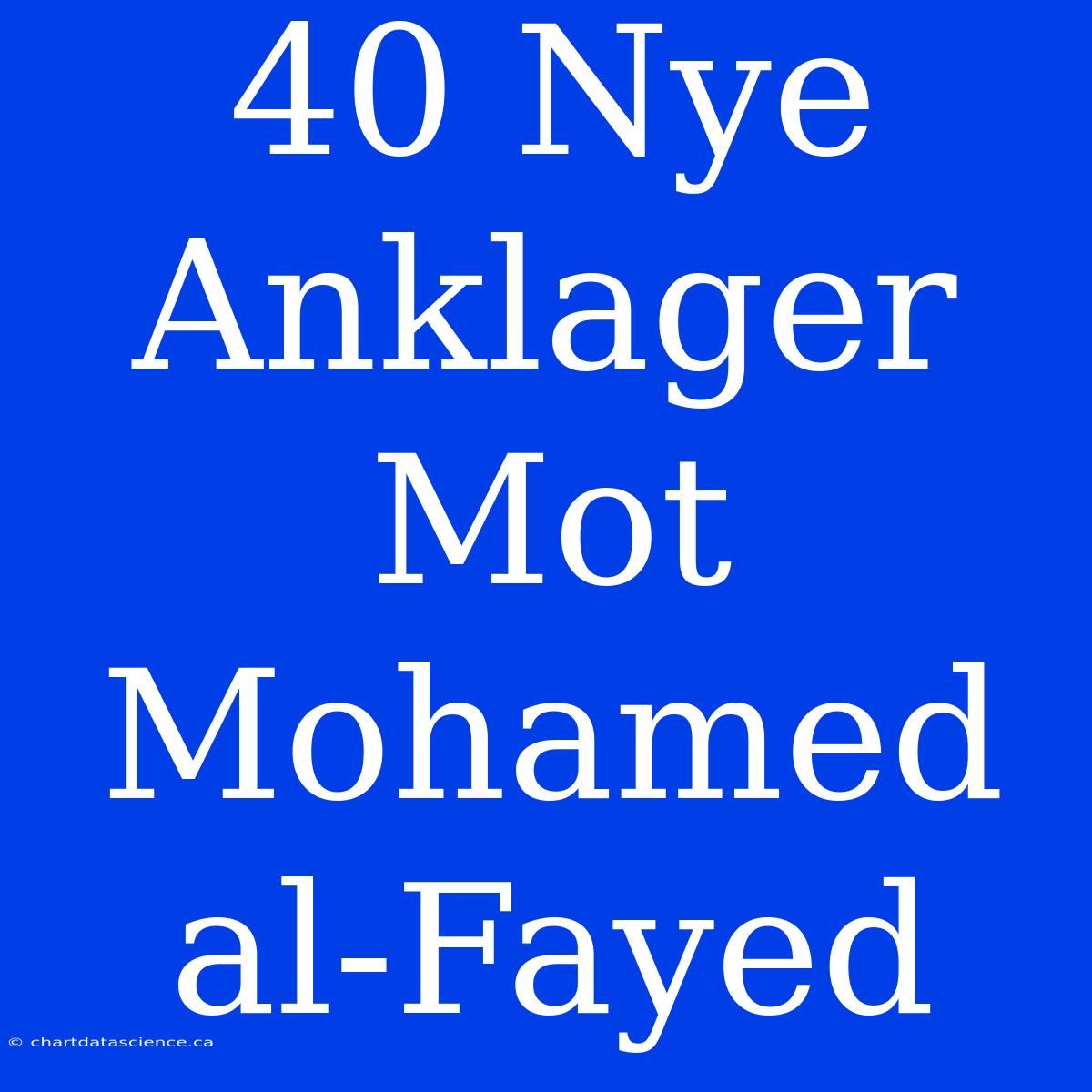 40 Nye Anklager Mot Mohamed Al-Fayed