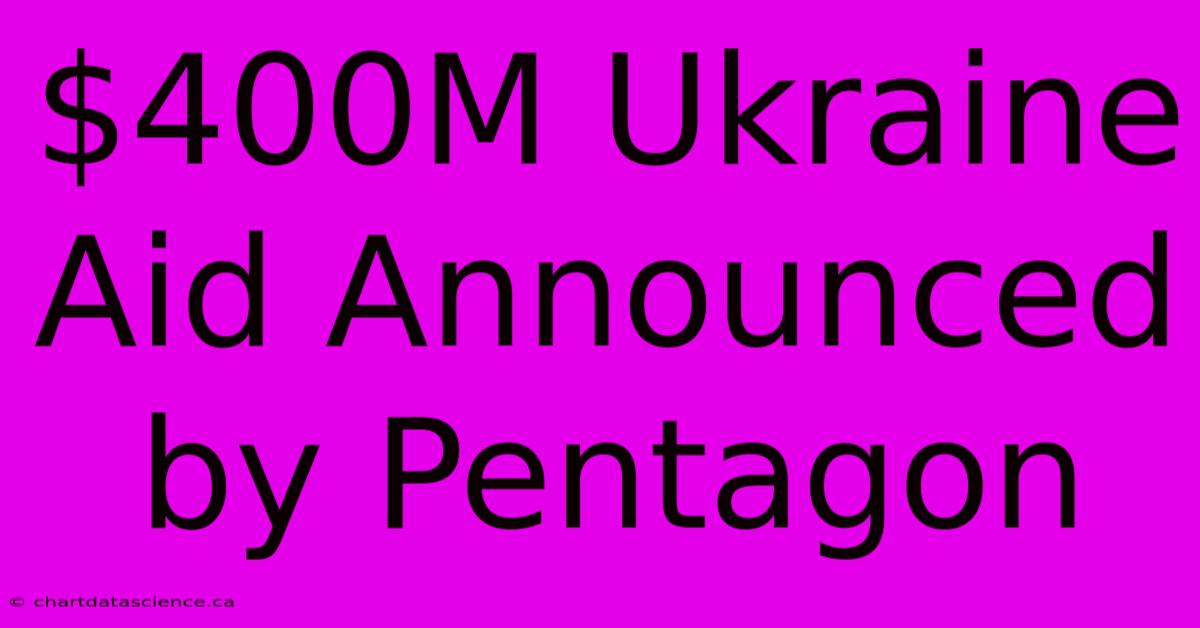 $400M Ukraine Aid Announced By Pentagon