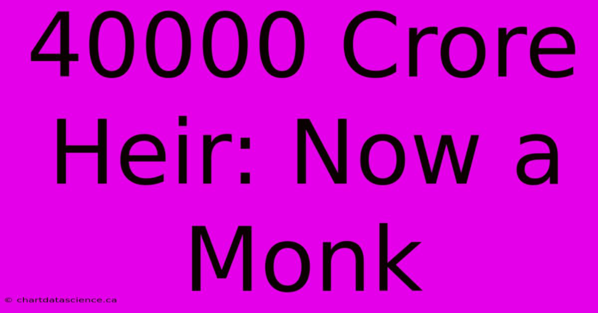 40000 Crore Heir: Now A Monk