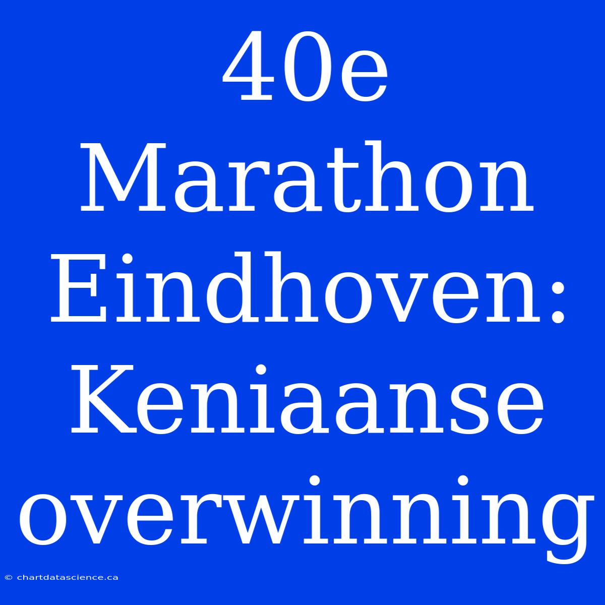 40e Marathon Eindhoven: Keniaanse Overwinning