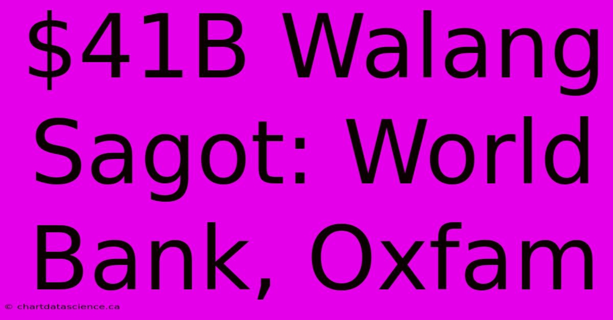 $41B Walang Sagot: World Bank, Oxfam