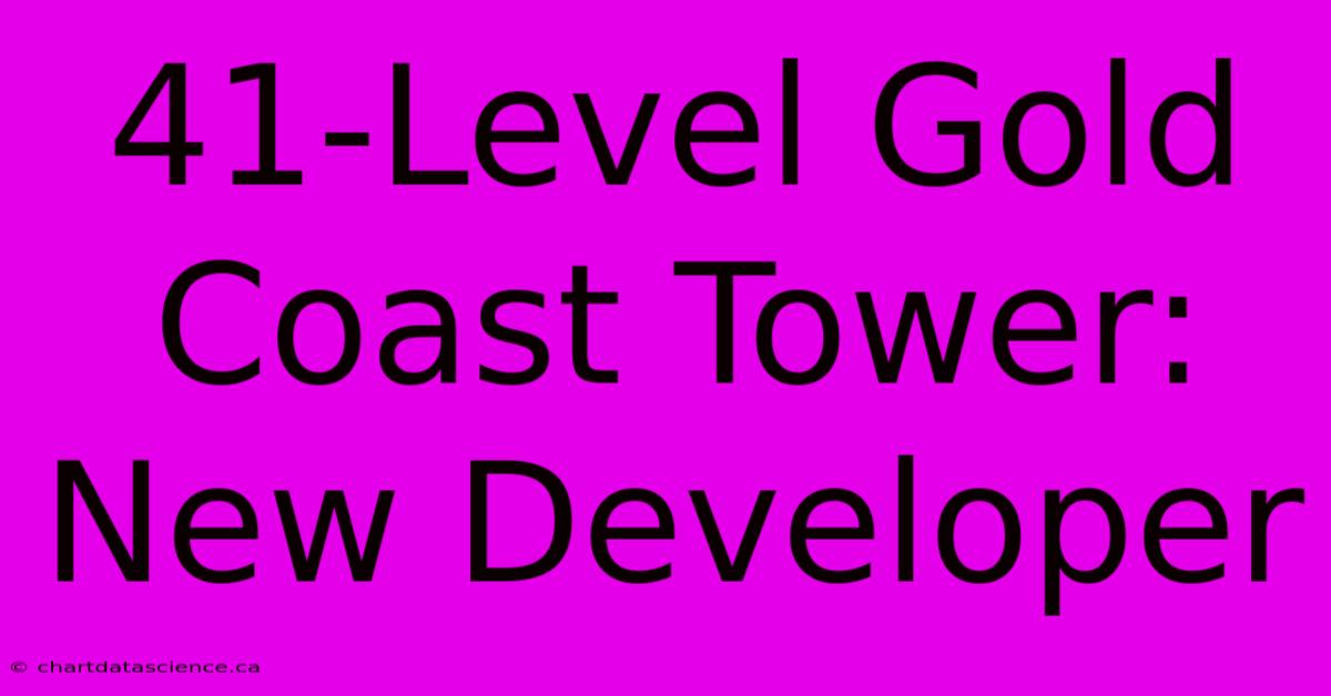 41-Level Gold Coast Tower: New Developer