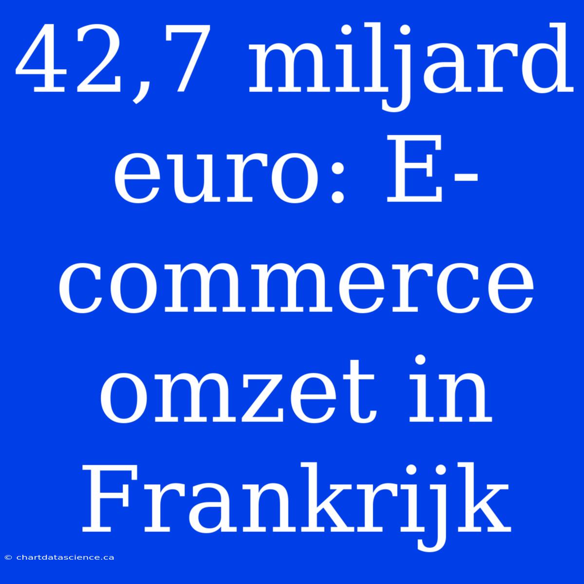 42,7 Miljard Euro: E-commerce Omzet In Frankrijk