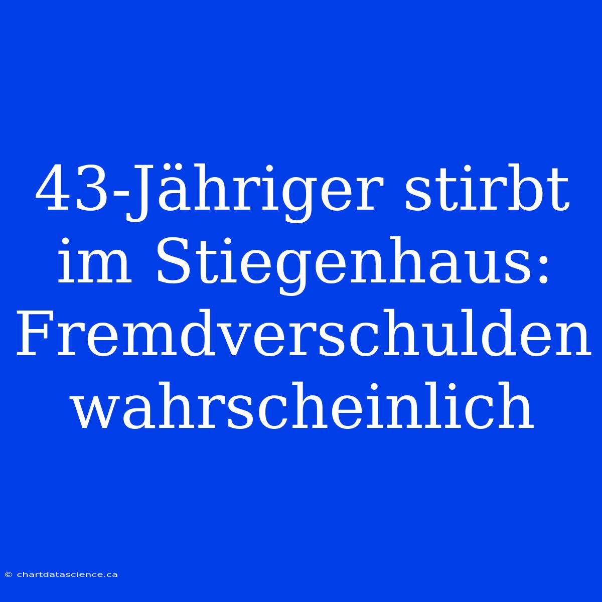 43-Jähriger Stirbt Im Stiegenhaus: Fremdverschulden Wahrscheinlich