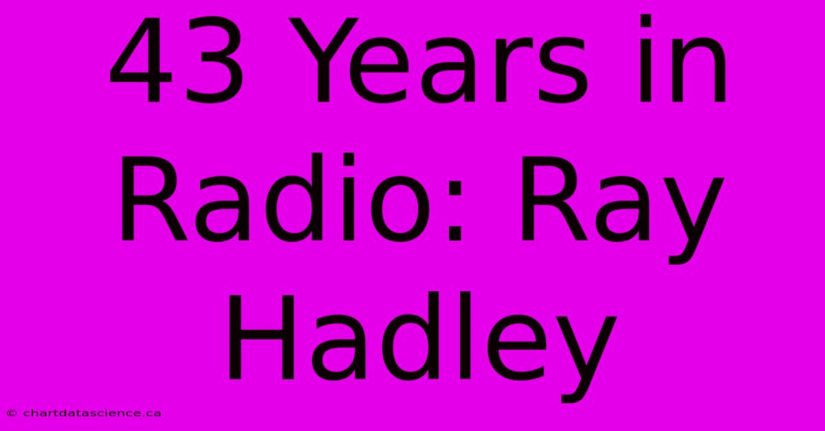 43 Years In Radio: Ray Hadley