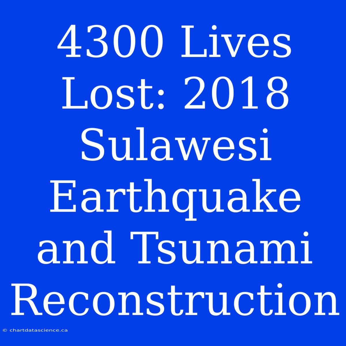 4300 Lives Lost: 2018 Sulawesi Earthquake And Tsunami Reconstruction