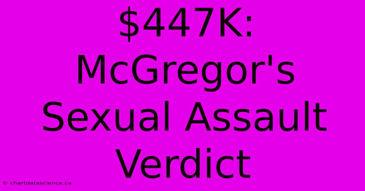 $447K: McGregor's Sexual Assault Verdict