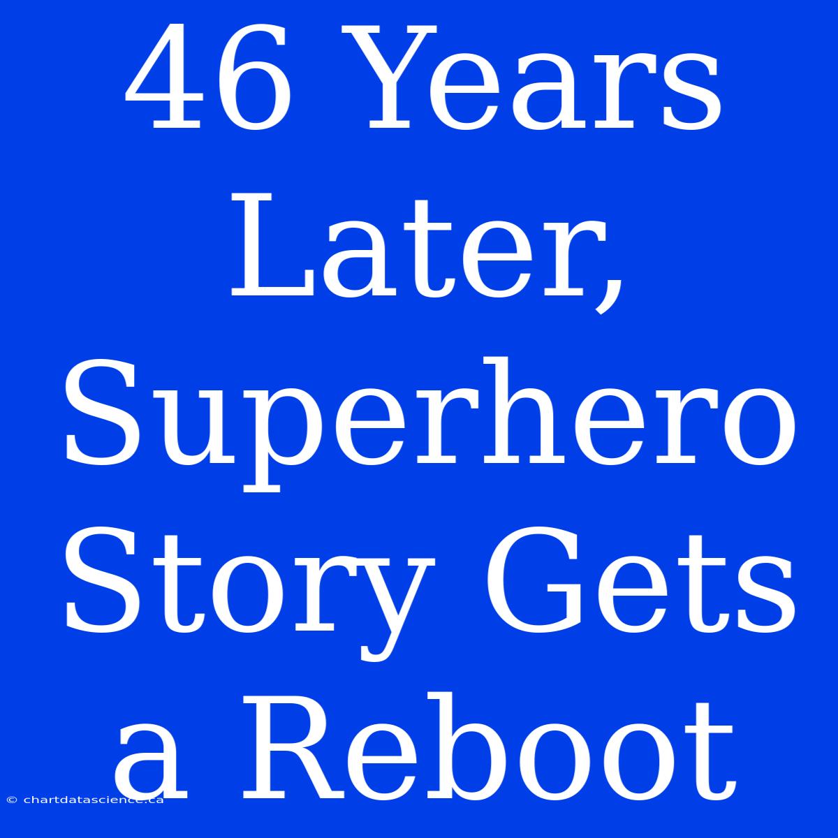 46 Years Later, Superhero Story Gets A Reboot