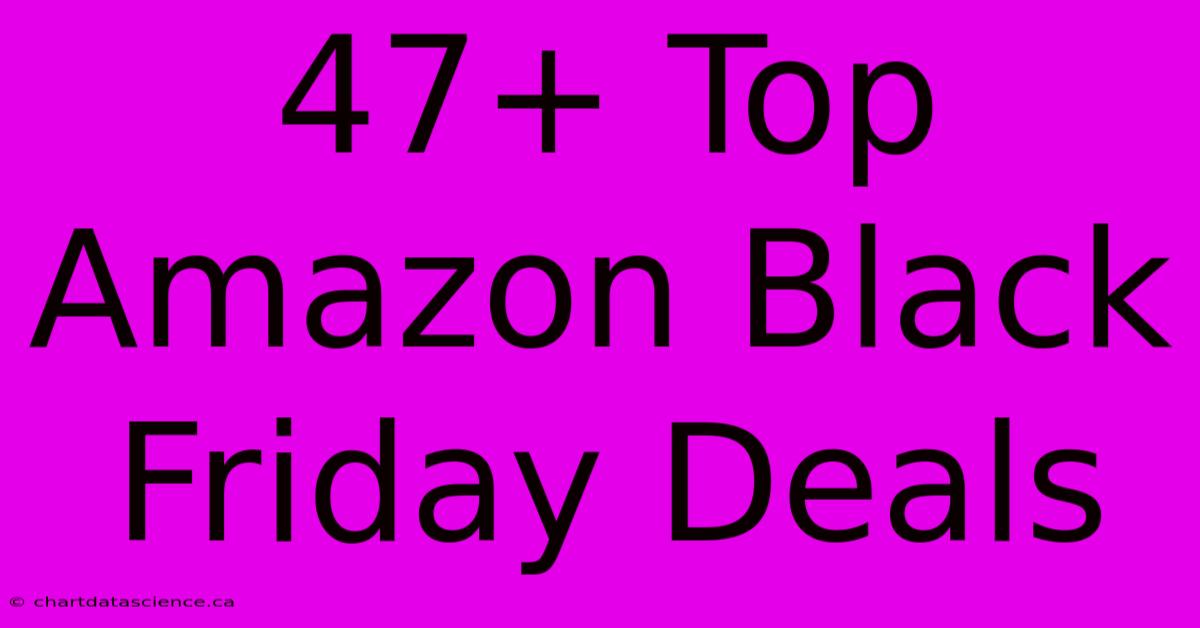 47+ Top Amazon Black Friday Deals