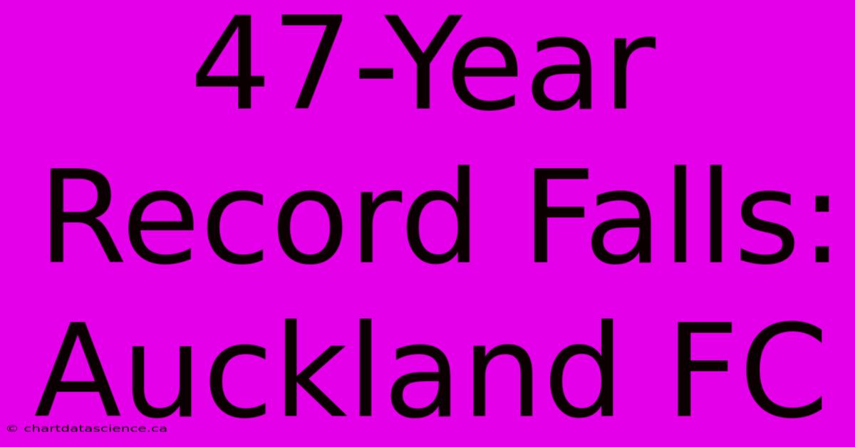 47-Year Record Falls: Auckland FC