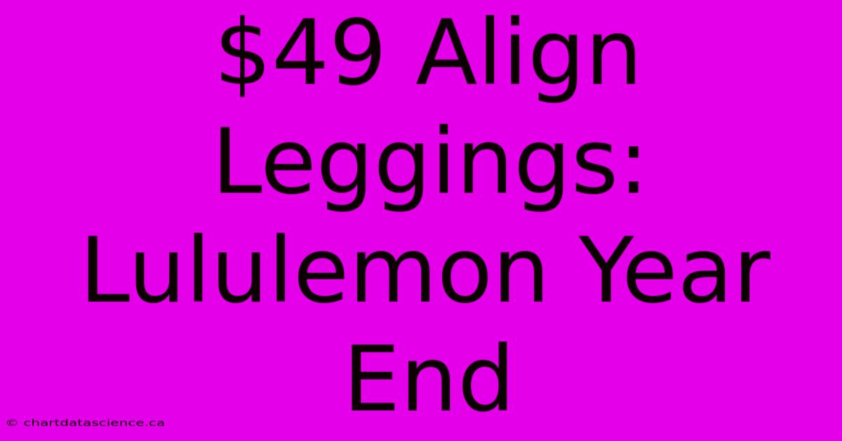 $49 Align Leggings: Lululemon Year End