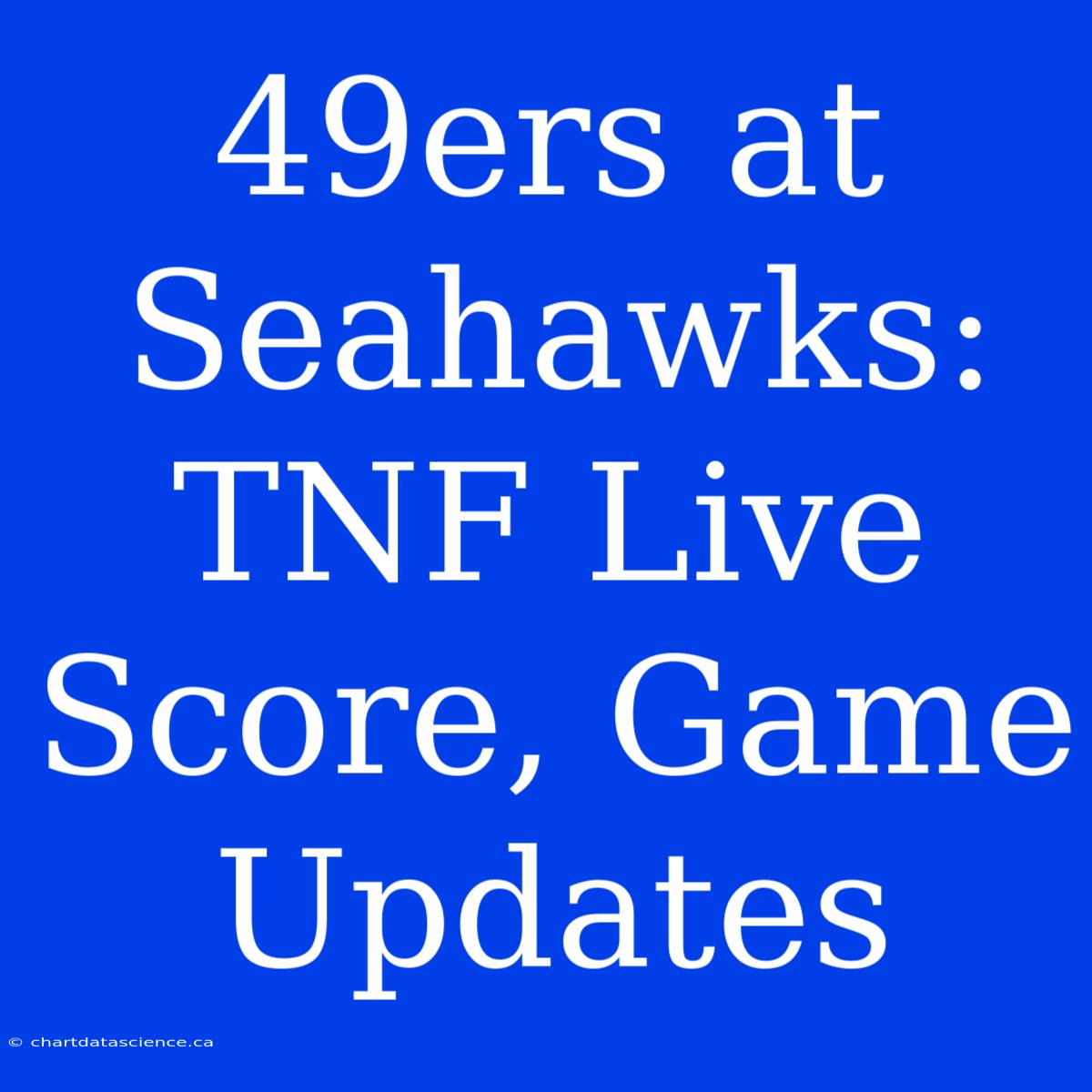 49ers At Seahawks: TNF Live Score, Game Updates