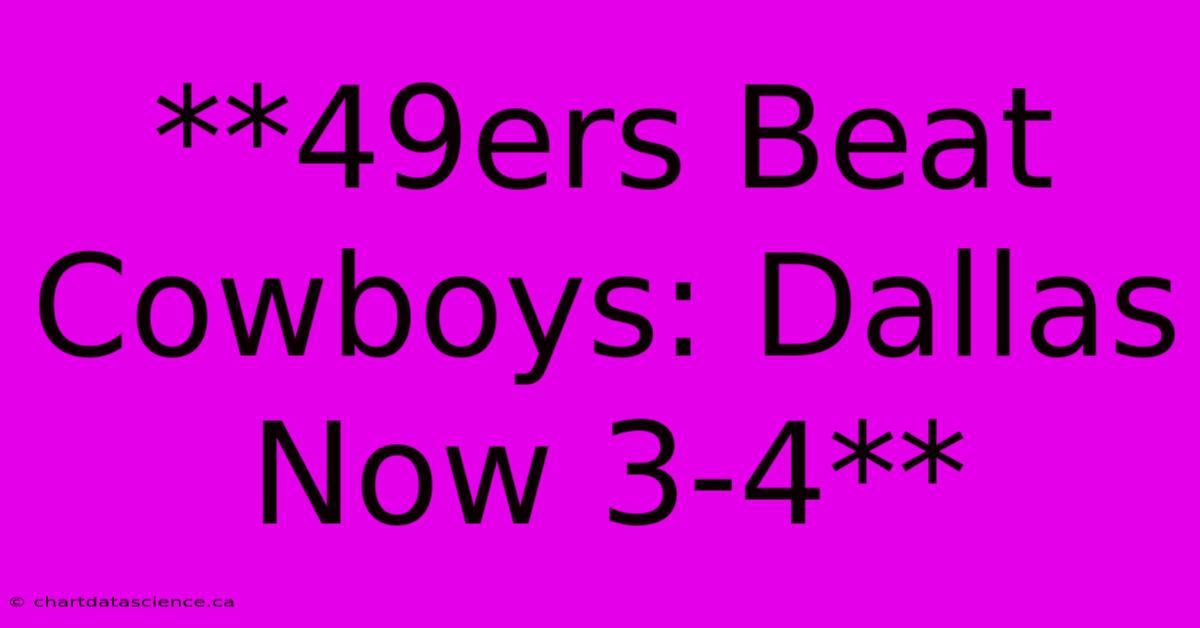 **49ers Beat Cowboys: Dallas Now 3-4** 