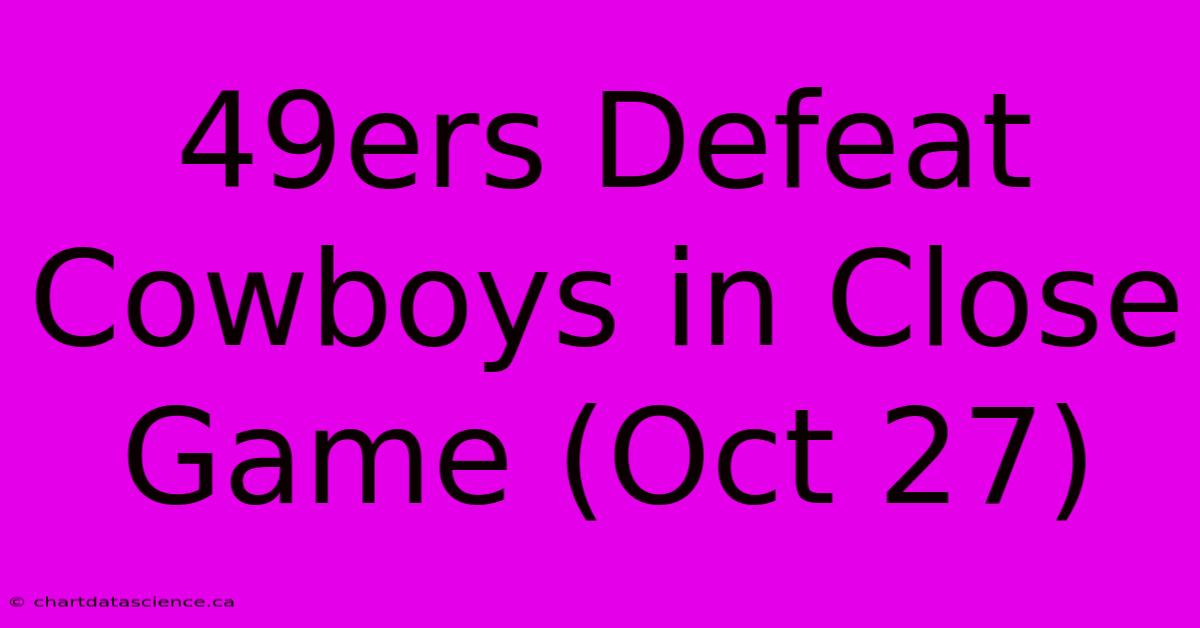 49ers Defeat Cowboys In Close Game (Oct 27)