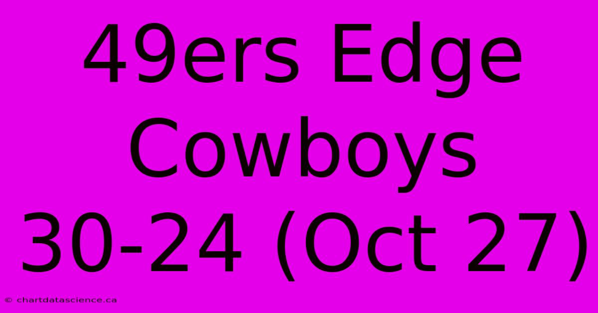 49ers Edge Cowboys 30-24 (Oct 27)