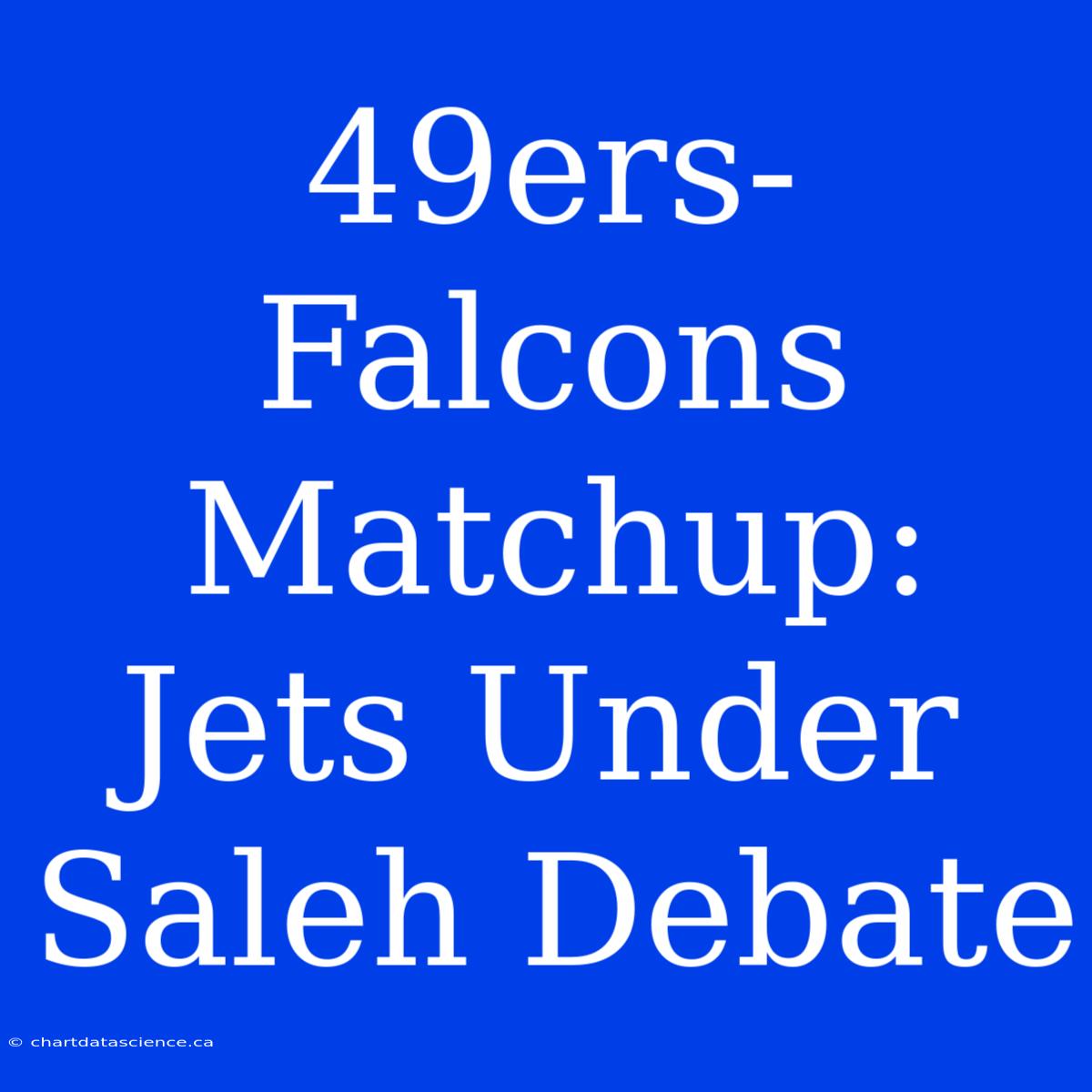 49ers-Falcons Matchup: Jets Under Saleh Debate