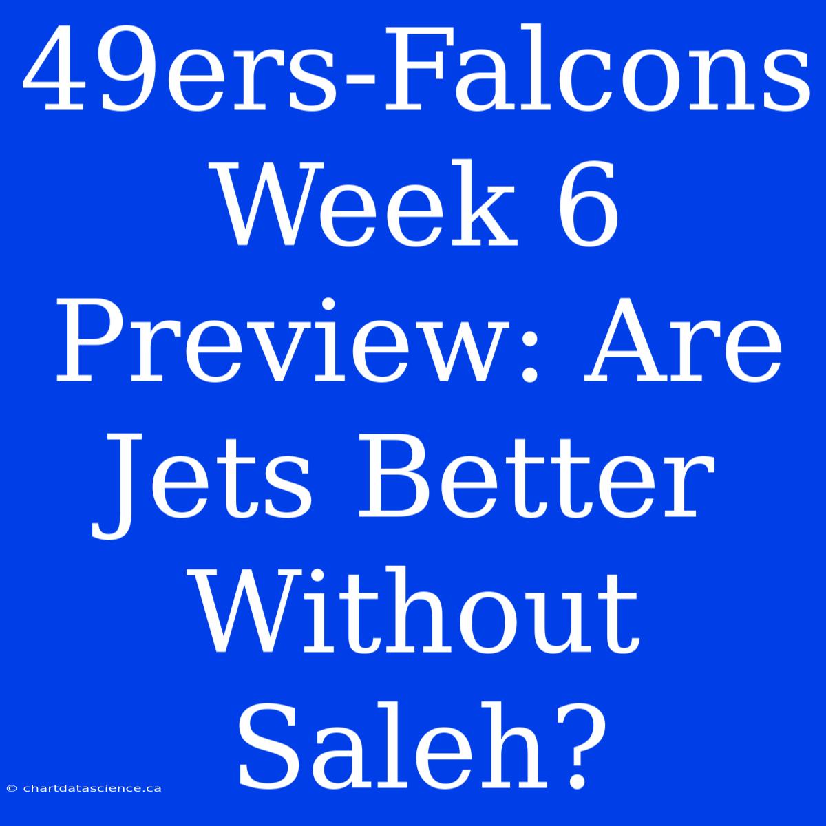 49ers-Falcons Week 6 Preview: Are Jets Better Without Saleh?