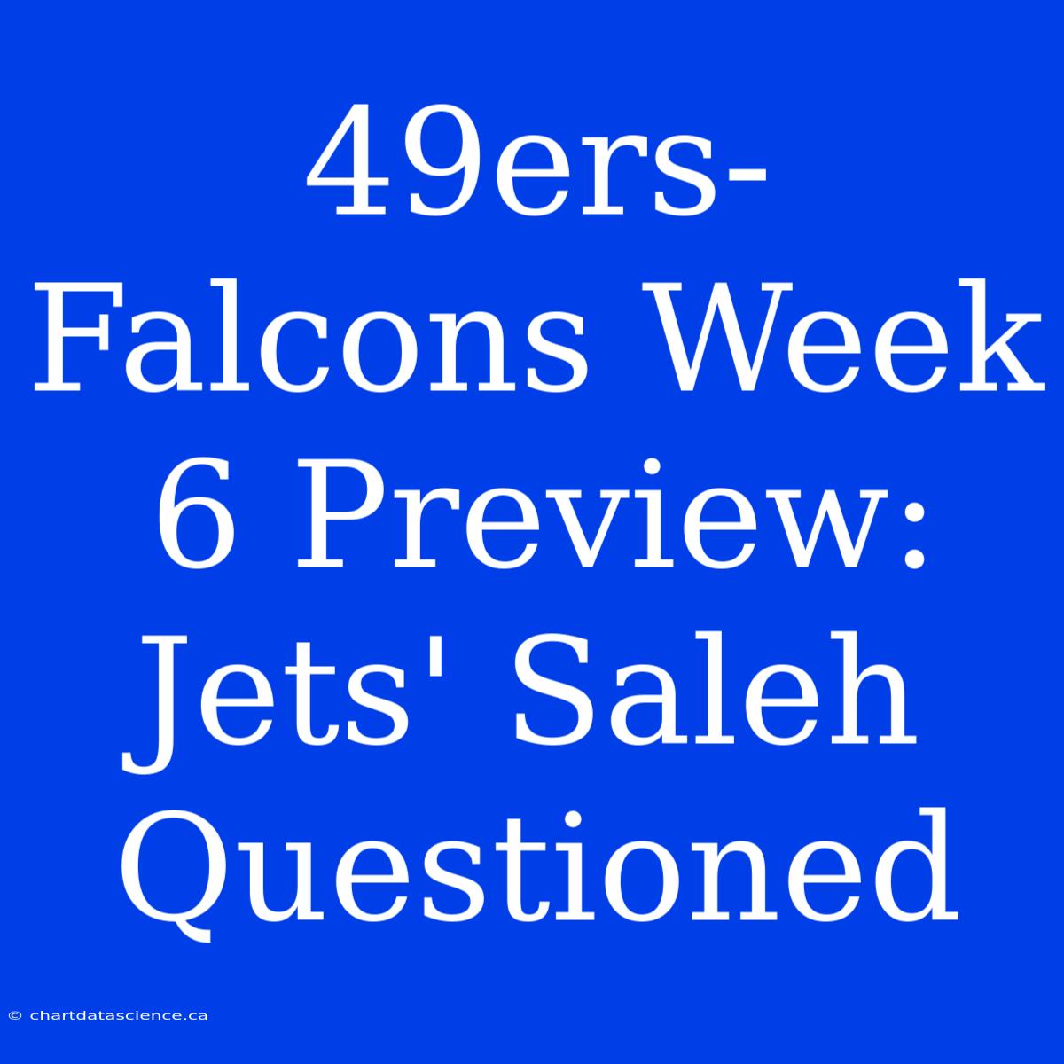 49ers-Falcons Week 6 Preview: Jets' Saleh Questioned