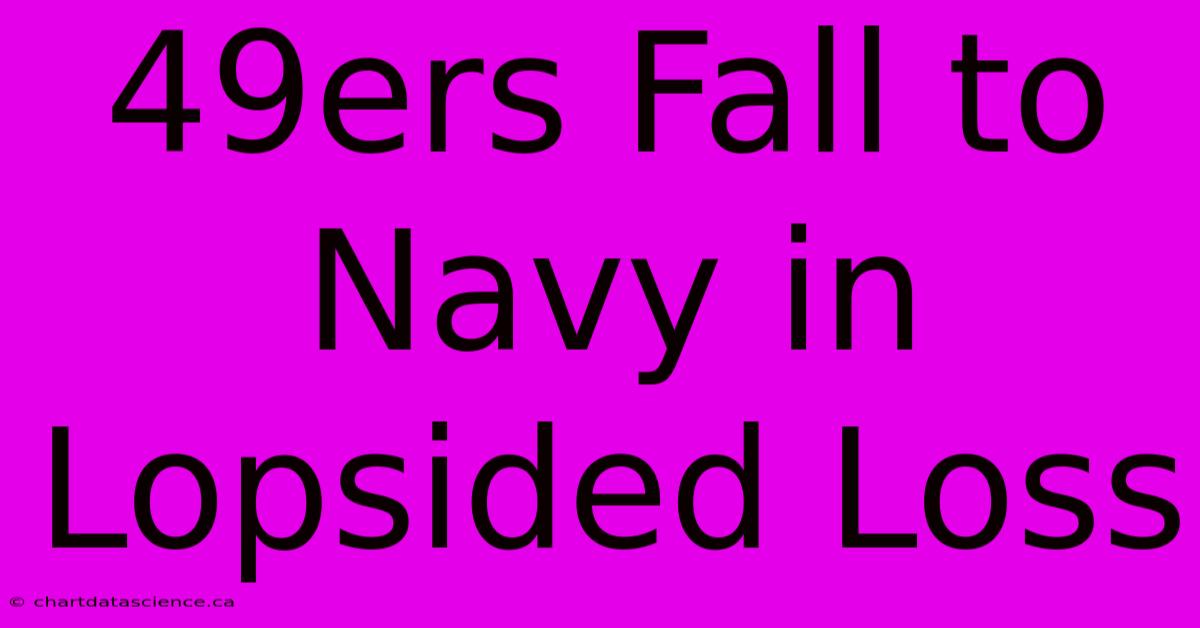 49ers Fall To Navy In Lopsided Loss