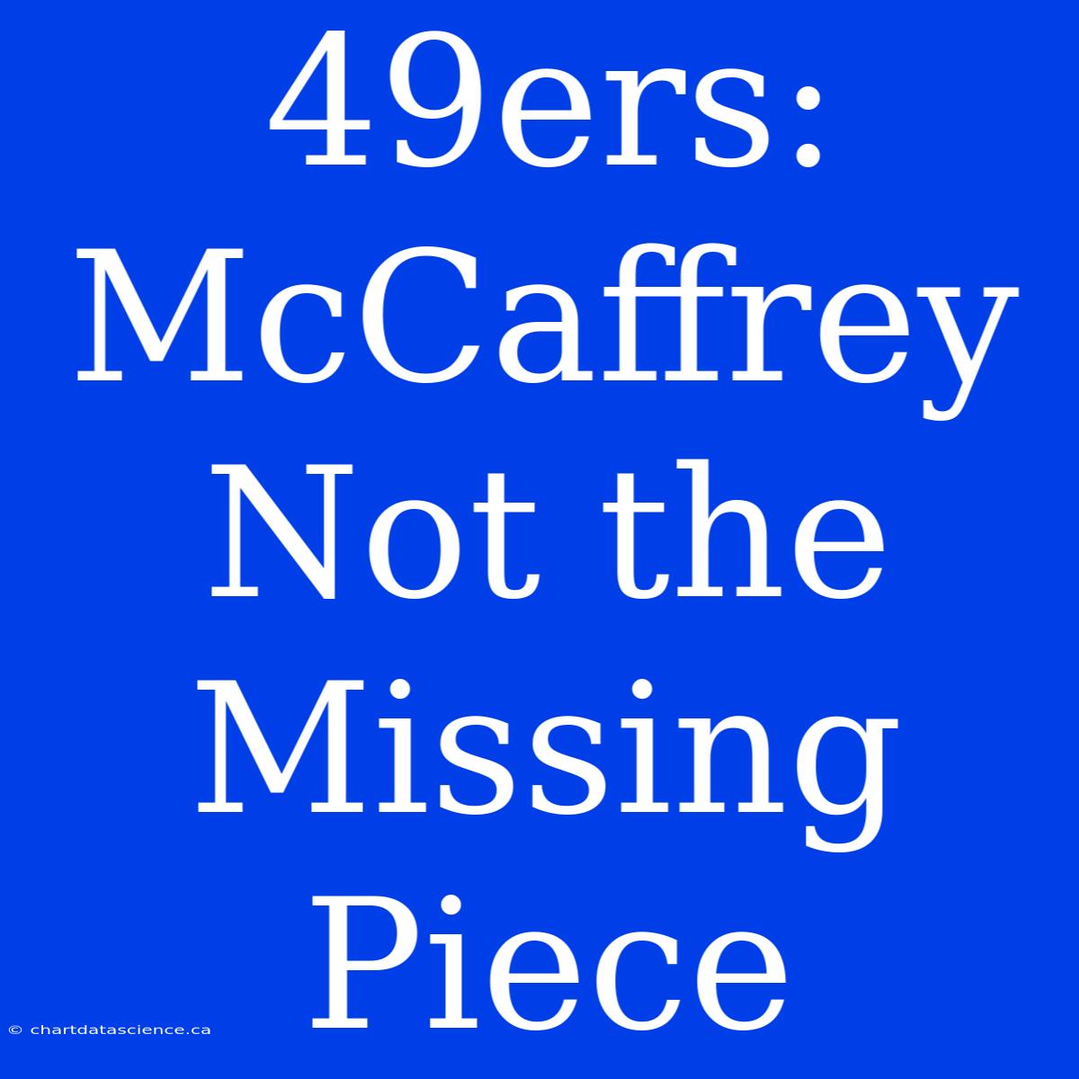 49ers: McCaffrey Not The Missing Piece