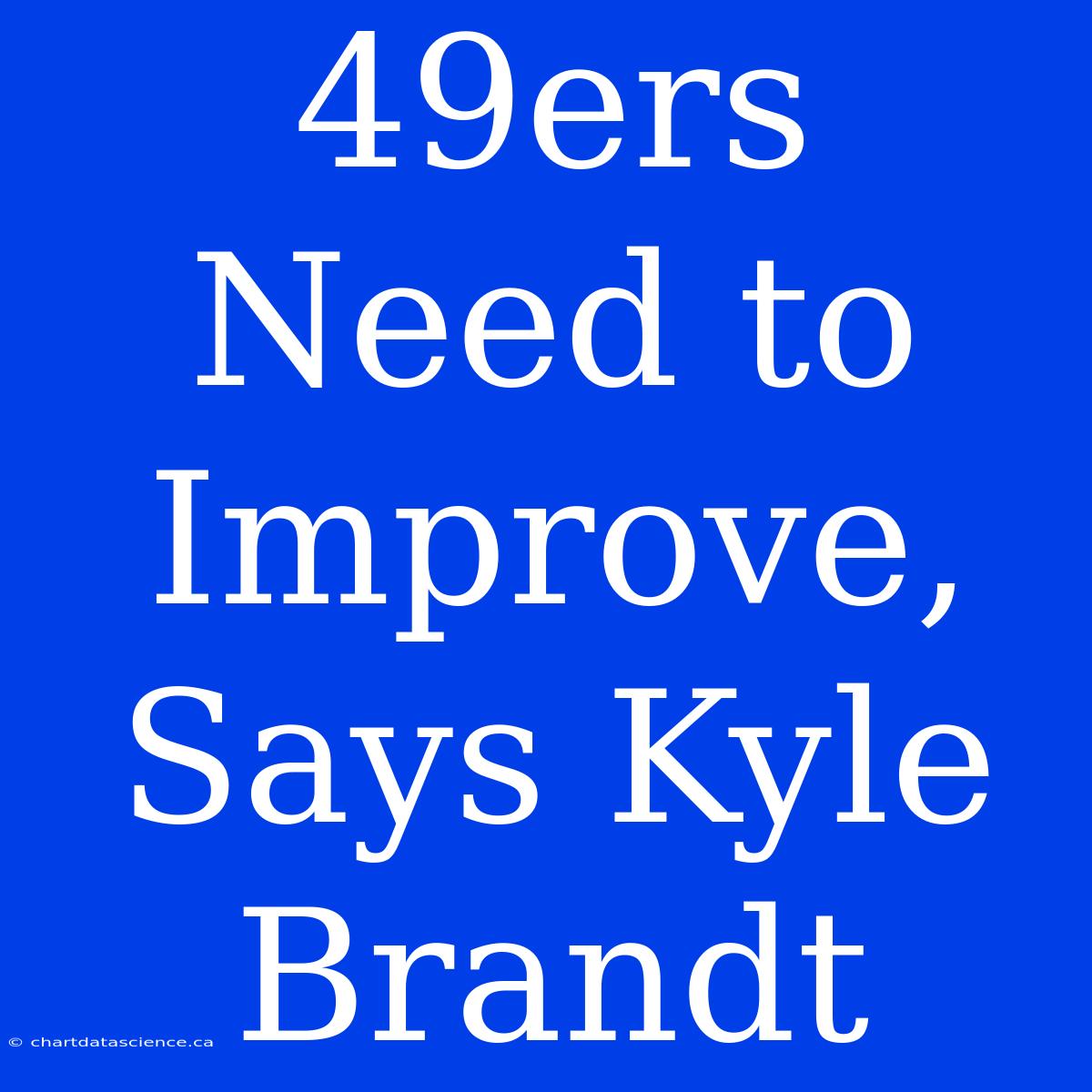 49ers Need To Improve, Says Kyle Brandt