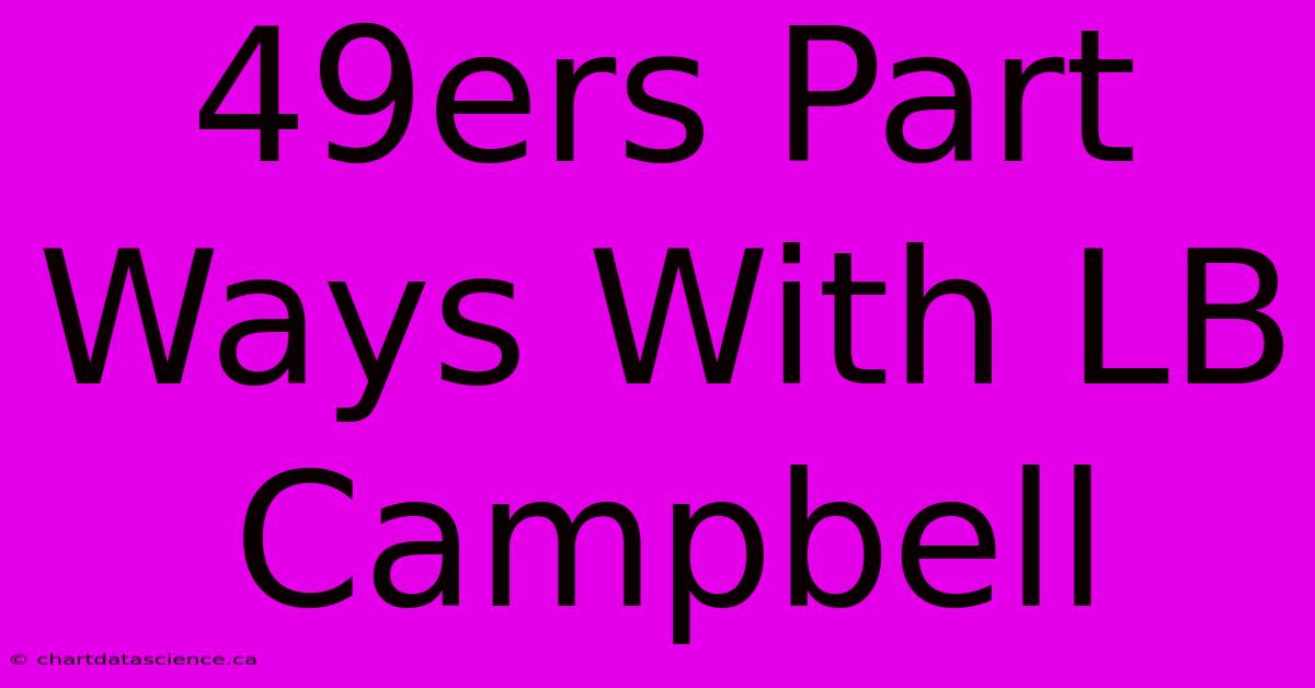 49ers Part Ways With LB Campbell