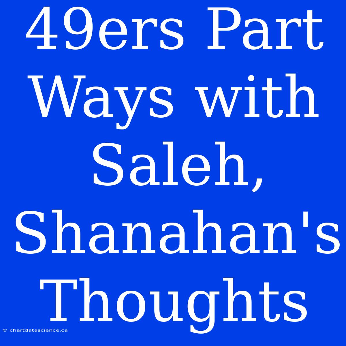 49ers Part Ways With Saleh, Shanahan's Thoughts